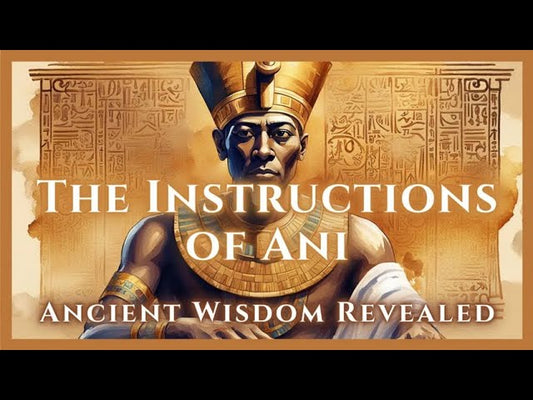 Ancient Egyptian Wisdom: The Instruction of Ani | Ancient Secrets